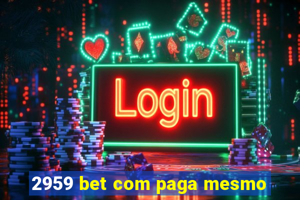 2959 bet com paga mesmo